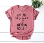 You Can’t Buy Love But You Can Rescue It T-shirt - Image 3