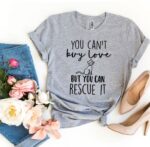 You Can’t Buy Love But You Can Rescue It T-shirt - Image 6